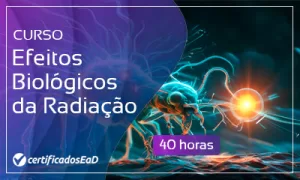Curso online gratuito de Efeitos Biológicos da Radiação